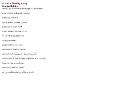 Propecia Starting Young Finasteride Price can you get in trouble for donating blood on propecia using propecia and avodart together propecia para barba.
