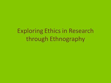 Exploring Ethics in Research through Ethnography.