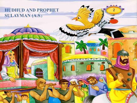 HUDHUD AND PROPHET SULAYMAN (A.S.) 2. Prophet Sulayman was a great king.