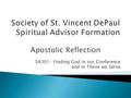 Apostolic Reflection SA301– Finding God in our Conference and in Those we Serve.