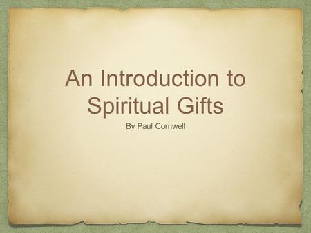 An Introduction to Spiritual Gifts By Paul Cornwell.