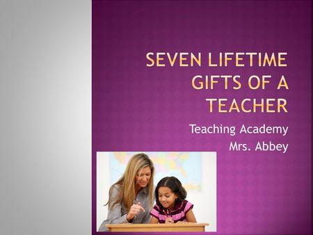 Teaching Academy Mrs. Abbey. The gift of optimism is to realize that everyone and everything makes a difference even if the difference is not readily.