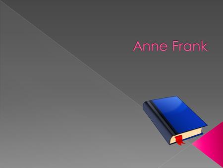  Born June, 1929  She Got a Ton Of Gifts  Anne Moved To Amsterdam.