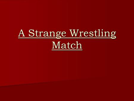 A Strange Wrestling Match. There was once a wrestler named Vijay Singh. He was tall with massive shoulders and muscular arms. He had a shortcoming. He.