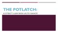 THE POTLATCH: A STRICT LAW BIDS US TO DANCE. TRUE OR FALSE?  When one's heart is glad, he gives away gifts. Our Creator gave it to us, to be our way.