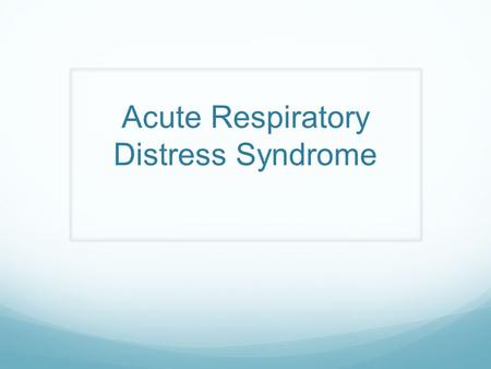 Acute Respiratory Distress Syndrome