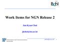 1 Work Items for NGN Release 2 Jun Kyun Choi