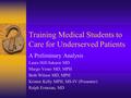 Training Medical Students to Care for Underserved Patients A Preliminary Analysis Laura Hill-Sakurai MD Margo Vener MD, MPH Beth Wilson MD, MPH Kristen.