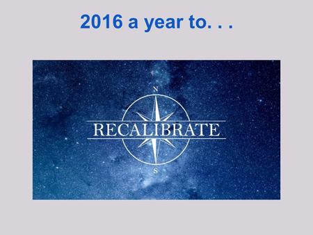 2016 a year to.... Recalibrate The Church The Church is Changing.