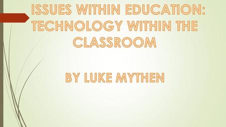  To examine the differing views on the use of technology within the classroom  To be able to identify the different ways in which technology is used.