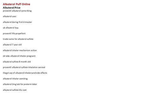 Albuterol Puff Online Albuterol Price proventil albuterol same thing albuterol uses albuterol during first trimester uk albuterol buy proventil hfa propellant.
