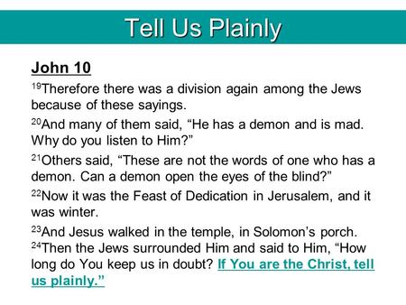 Tell Us Plainly John 10 19 Therefore there was a division again among the Jews because of these sayings. 20 And many of them said, “He has a demon and.