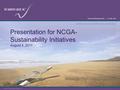 Presentation for NCGA- Sustainability Initiatives August 4, 2011.