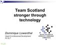 Team Scotland stronger through technology Dominique Lowenthal Head of professional Development RCSLT 10.20.