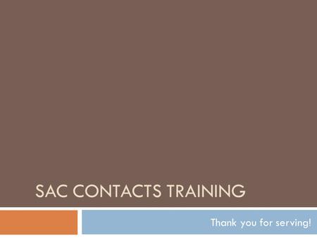 SAC CONTACTS TRAINING Thank you for serving!. Documents Referenced  New SAC Chair Training PowerPoint  SIP/SAC Timeline  Agenda  Minutes  Punch List.