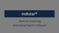 Indistar® Tools for Coaching And Using Coach’s Critiques.