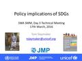 Policy implications of SDGs SWA SMM, Day 3 Technical Meeting 17th March, 2016 Tom Slaymaker