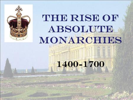 The Rise of Absolute Monarchies 1400-1700. What is a Monarchy? Spain, France, & England were nation-states- each ruled by a different government Monarchs=