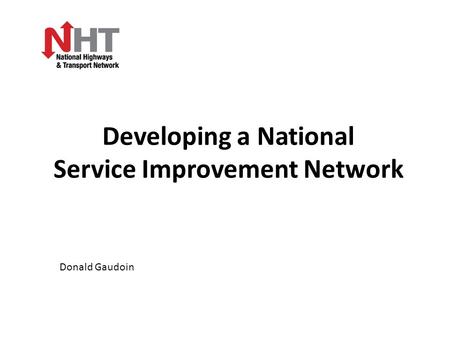 Developing a National Service Improvement Network Donald Gaudoin.