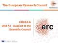 Established by the European Commission The European Research Council │ 1 ERCEA & Unit A1 - Support to the Scientific Council.