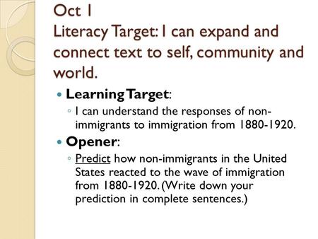 Oct 1 Literacy Target: I can expand and connect text to self, community and world. Learning Target: ◦ I can understand the responses of non- immigrants.