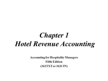 © 2007, Educational Institute Chapter 1 Hotel Revenue Accounting Accounting for Hospitality Managers Fifth Edition (362TXT or 362CIN)