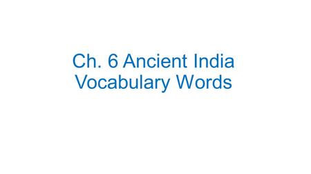 Ch. 6 Ancient India Vocabulary Words. A large area of land that is part of a continent but separated in some way.