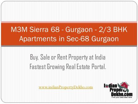 Buy, Sale or Rent Property at India Fastest Growing Real Estate Portal. M3M Sierra 68 - Gurgaon - 2/3 BHK Apartments in Sec-68 Gurgaon ‎ www.indianPropertyDekho.com.