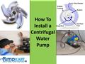 How To Install a Centrifugal Water Pump. Installation Process First of all, consult the manual book to determine the right process of installation.