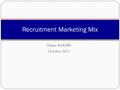 Duane Radcliffe October 2011 Recruitment Marketing Mix.