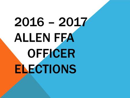 2016 – 2017 ALLEN FFA OFFICER ELECTIONS. ALLEN FFA OFFICER ELECTION INSTRUCTIONS After reviewing all 9 officer candidates you will go to the website and.