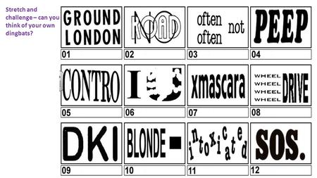 Stretch and challenge – can you think of your own dingbats?