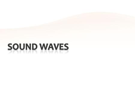  Sounds are longitudinal mechanical waves.  They are created by a disturbance and must travel through a medium, usually air, but sound can travel through.