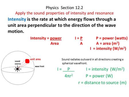 Physics Section 12.2 Apply the sound properties of intensity and resonance Intensity is the rate at which energy flows through a unit area perpendicular.