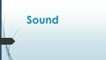 Sound Review  What do waves transfer? Sounds Close your eyes and listen to these sounds. Click.