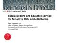 TSD: a Secure and Scalable Service for Sensitive Data and eBiobanks Gard Thomassen, PhD Head of Research Support Services Group University Center for Information.