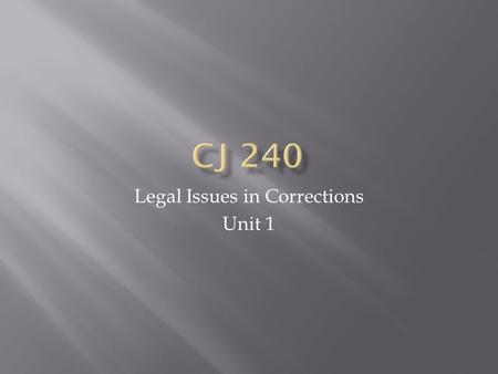 Legal Issues in Corrections Unit 1.  Prosecutor in Cook County, IL  Think Chicago  Criminal Law  Send people to prison, probation, and supervision.