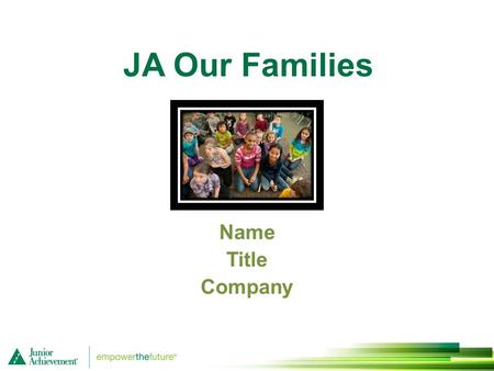 JA Our Families Name Title Company. Session 1 Our Families 1.