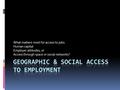 What matters most for access to jobs: Human capital Employer attitudes, or Access through space or social networks?