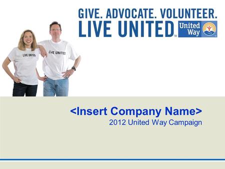 2012 United Way Campaign. We all win when… …a child succeeds in school. …a neighborhood turns around. …families have good health. …workers have solid.