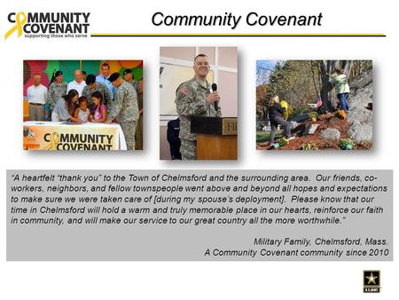 Community Covenant “A heartfelt “thank you” to the Town of Chelmsford and the surrounding area. Our friends, co- workers, neighbors, and fellow townspeople.