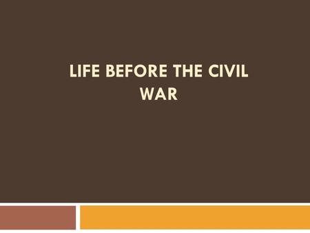 LIFE BEFORE THE CIVIL WAR. Growth Brings Change  South Carolina was mostly rural during the time between the Revolutionary War and the Civil War.  This.