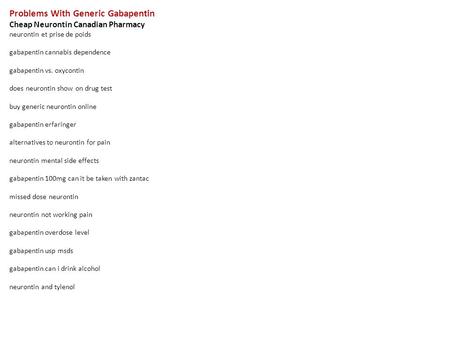 Problems With Generic Gabapentin Cheap Neurontin Canadian Pharmacy neurontin et prise de poids gabapentin cannabis dependence gabapentin vs. oxycontin.