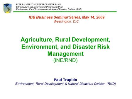 INTER-AMERICAN DEVELOPMENT BANK Infrastructure and Environment Department (INE) Environment, Rural Development and Natural Disasters Division (RND) Agriculture,