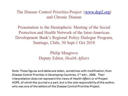 The Disease Control Priorities Project (www.dcp2.org)www.dcp2.org and Chronic Disease Presentation to the Hemispheric Meeting of the Social Protection.