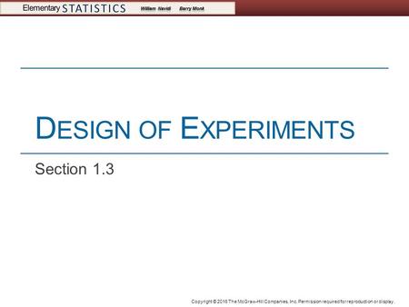 Copyright © 2016 The McGraw-Hill Companies, Inc. Permission required for reproduction or display. D ESIGN OF E XPERIMENTS Section 1.3.