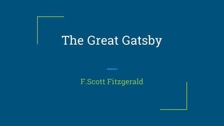 The Great Gatsby F.Scott Fitzgerald. Context The Roaring ‘20s: -A time of substantial economic prosperity in the United States, Canada, and Western Europe.