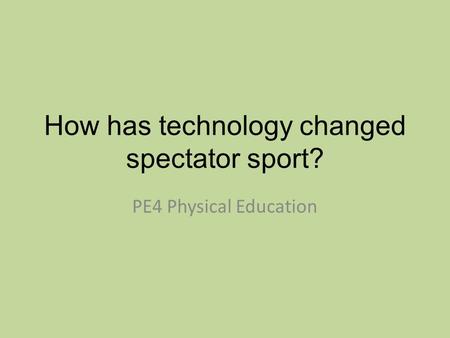 How has technology changed spectator sport? PE4 Physical Education.