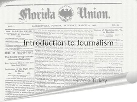 Introduction to Journalism Sreeja Tirkey. Why do we read newspapers? To know the truth? What does it mean by “ Stop the Press”? Why do they stop the press?