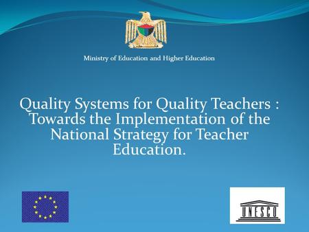 Ministry of Education and Higher Education Quality Systems for Quality Teachers : Towards the Implementation of the National Strategy for Teacher Education.